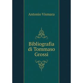 

Книга Bibliografia di Tommaso Grossi. Antonio Vismara