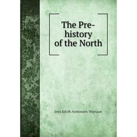 

Книга The Pre-history of the North. Jens Jakob Asmussen Worsaae