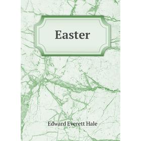 

Книга Easter. Edward Everett Hale