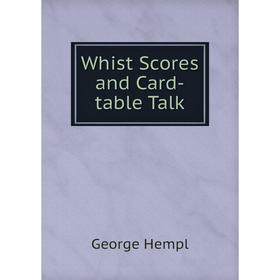 

Книга Whist Scores and Card-table Talk. George Hempl