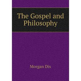 

Книга The Gospel and Philosophy. Dix Morgan
