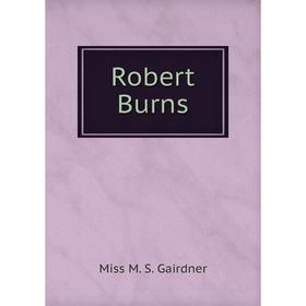 

Книга Robert Burns. Miss M. S. Gairdner