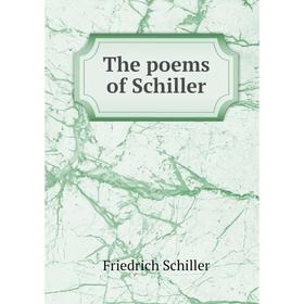 

Книга The poems of Schiller. Schiller Friedrich