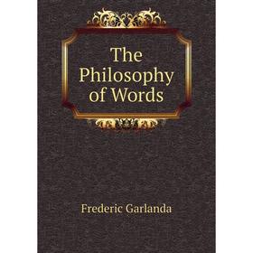 

Книга The Philosophy of Words. Frederic Garlanda