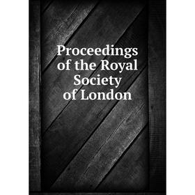 

Книга Proceedings of the Royal Society of London