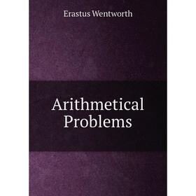 

Книга Arithmetical Problems. Erastus Wentworth