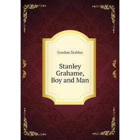 

Книга Stanley Grahame, Boy and Man. Gordon Stables