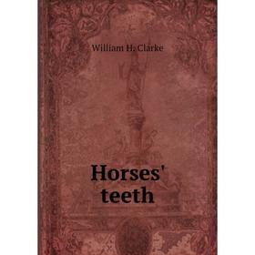 

Книга Horses' teeth. William H. Clarke