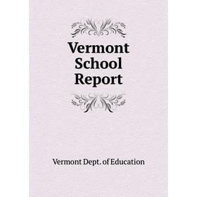 

Книга Vermont School Report. Vermont Dept. of Education