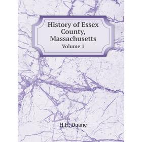 

Книга History of Essex County, Massachusetts. Volume 1. H. H. Duane
