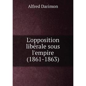 

Книга L'opposition libérale sous l'empire (1861-1863)