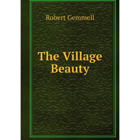 

Книга The Village Beauty. Robert Gemmell
