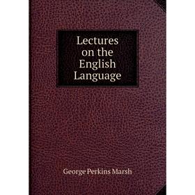 

Книга Lectures on the English Language