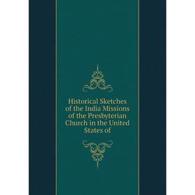 

Книга Historical Sketches of the India Missions of the Presbyterian Church in the United States of