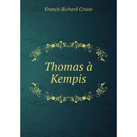 

Книга Thomas à Kempis. Francis Richard Cruise