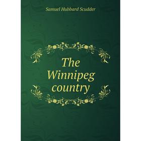 

Книга The Winnipeg country. Samuel Hubbard Scudder