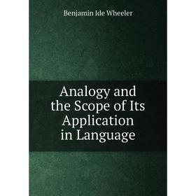 

Книга Analogy and the Scope of Its Application in Language. Benjamin Ide Wheeler