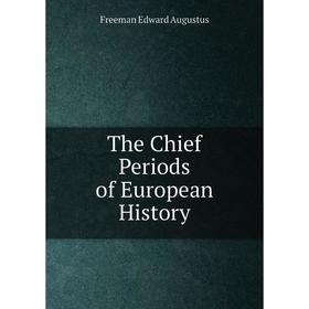 

Книга The Chief Periods of European History. Freeman Edward Augustus