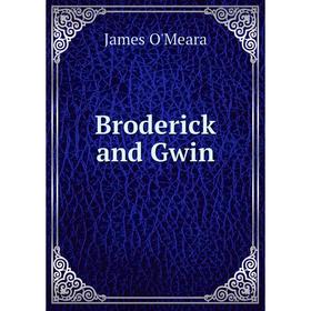 

Книга Broderick and Gwin. James O'Meara