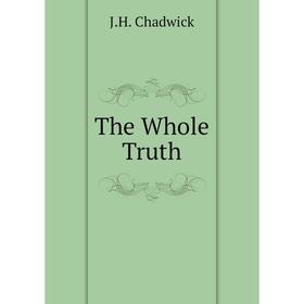 

Книга The Whole Truth. J. H. Chadwick