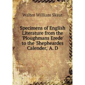 

Книга Specimens of English Literature from the 'Ploughmans Erede' to the 'Shepheardes Calender,' A. D. Walter W. Skeat