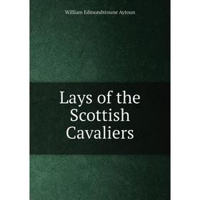 

Книга Lays of the Scottish Cavaliers
