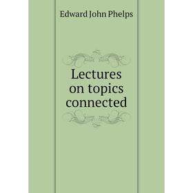 

Книга Lectures on topics connected