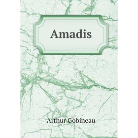 

Книга Amadis. Arthur Gobineau