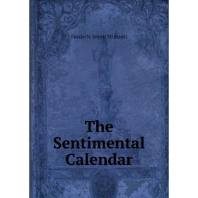 

Книга The Sentimental Calendar. Frederic Jesup Stimson