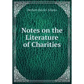 

Книга Notes on the Literature of Charities