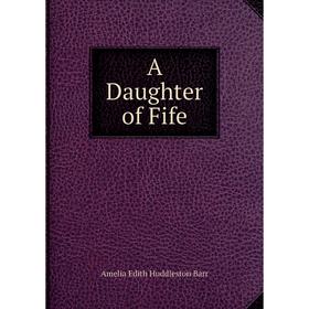 

Книга A Daughter of Fife. Amelia Edith Huddleston Barr