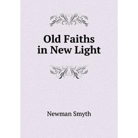 

Книга Old Faiths in New Light