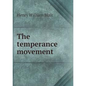 

Книга The temperance movement. Henry William Blair