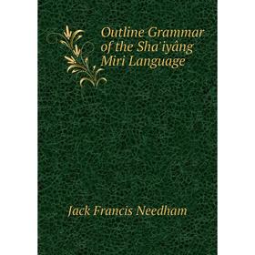 

Книга Outline Grammar of the Shaʹiyâng Miri Language