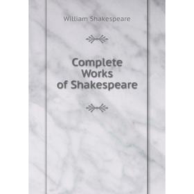 

Книга Complete Works of Shakespeare. Уильям Шекспир