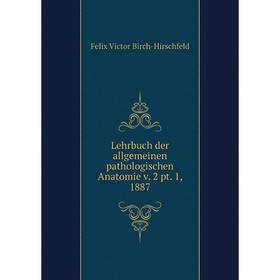 

Книга Lehrbuch der allgemeinen pathologischen Anatomie v 2 pt 1, 1887