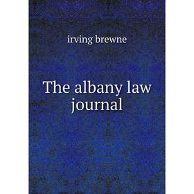 

Книга The albany law journal. irving brewne