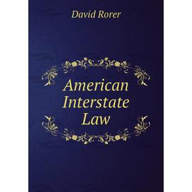 

Книга American Interstate Law. David Rorer