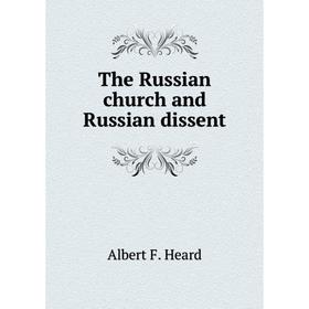 

Книга The Russian church and Russian dissent. Albert F. Heard