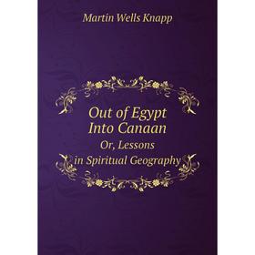 

Книга Out of Egypt Into CanaanOr, Lessons in Spiritual Geography