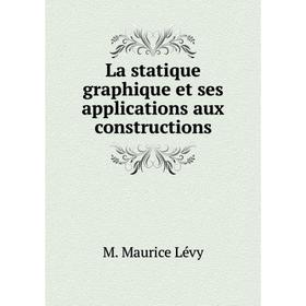 

Книга La statique graphique et ses applications aux constructions