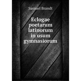 

Книга Eclogae poetarum latinorum in usum gymnasiorum. Samuel Brandt