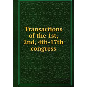 

Книга Transactions of the 1st, 2nd, 4th-17th congress