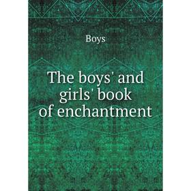 

Книга The boys' and girls' book of enchantment. Boys