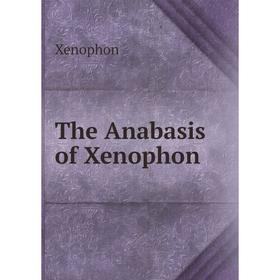 

Книга The Anabasis of Xenophon. Xenophon