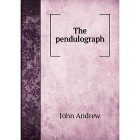 

Книга The pendulograph. John Andrew