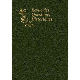 

Книга Revue des Questions Historiques