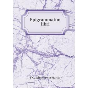 

Книга Epigrammaton libri. F. G. Schneidewin Martial