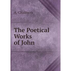 

Книга The Poetical Works of John. A. Chalmers