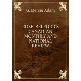 

Книга Rose-belford's canadian monthly and national review. G. Mercer Adam